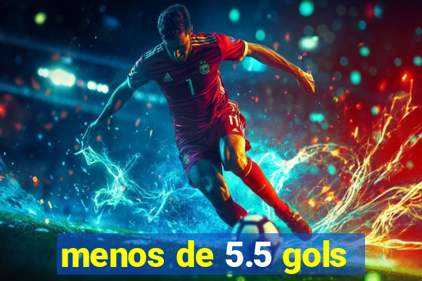 menos de 5.5 gols